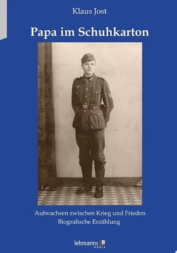 Papa im Schuhkarton Aufwachsen zwischen Krieg und Frieden - Biografische Erzählung