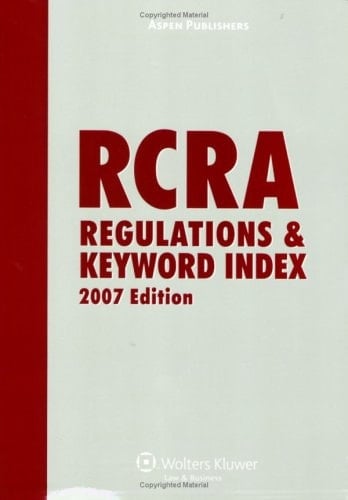 RCRA Regulations and Keyword Index, 2007 Edition