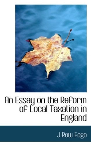 An Essay on the Reform of Local Taxation in England