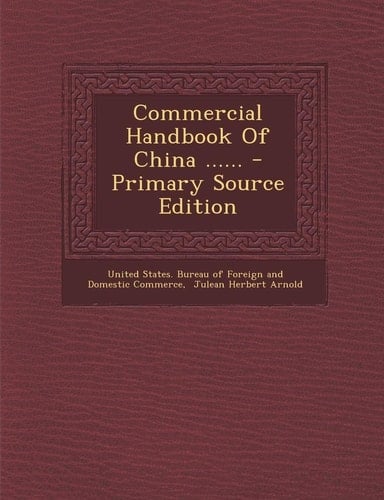 Commercial Handbook of China ... ... - Primary Source Edition