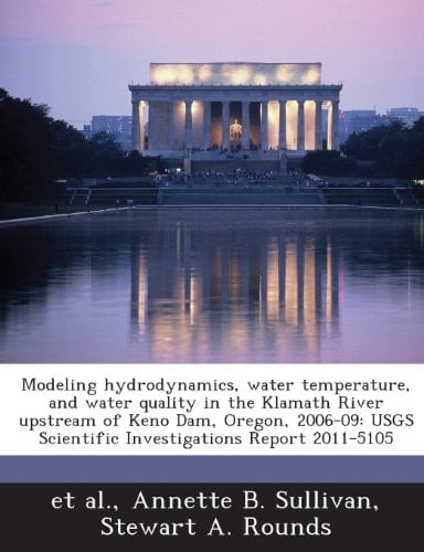 Modeling hydrodynamics, water temperature, and water quality in the Klamath River upstream of Keno Dam, Oregon, 2006-09: USGS Scientific Investigations Report 2011-5105
