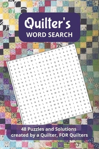 Quilter’s Word Search Puzzle Book: 48 Easy to Read Quilting Puzzles with Solutions – Fun Gift for Quilters, Quilt Guild Members & Retreats: Relaxing ... Quilting Patterns, Tools & Traditions
