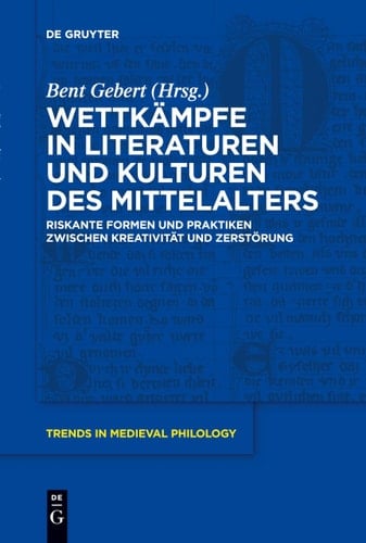 Wettkämpfe in Literaturen und Kulturen Des Mittelalters Riskante Formen und Praktiken Zwischen Kreativität und Zerstörung