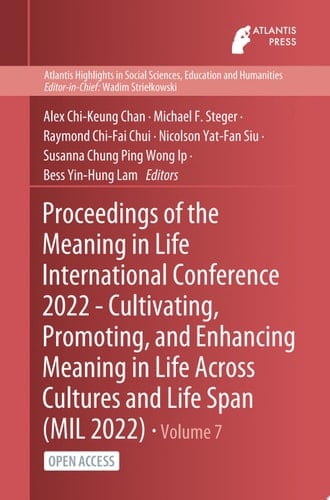 Proceedings of the Meaning in Life International Conference 2022 - Cultivating, Promoting, and Enhancing Meaning in Life Across Cultures and Life Span (MIL 2022)