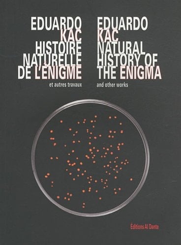 Eduardo Kac : histoire naturelle de l'énigme & autres travaux