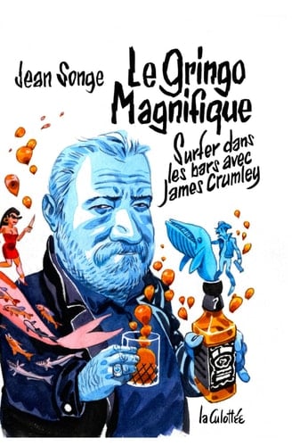 Le gringo magnifique: Surfer dans les bars avec James Crumley (French Edition)