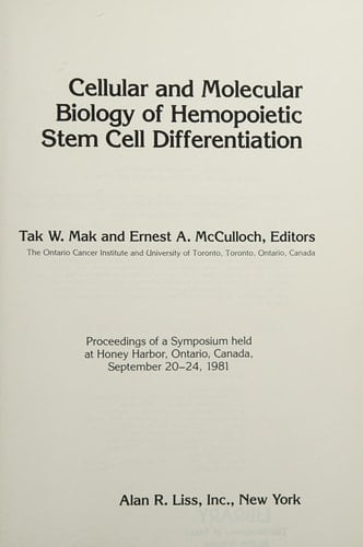 Cellular and molecular biology of hemopoietic stem cell differentiation: Proceedings of a symposium held at Honey Harbor, Ontario, Canada, September 20-24, 1981