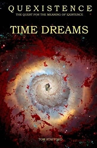 Time Dreams Quexistence : the Quest for the Meaning of Existence