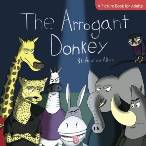 The Arrogant Donkey A Picture Book for Adults