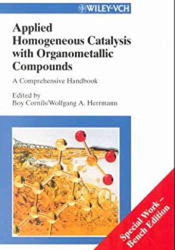 Applied Homogeneous Catalysis with Organometallic Compounds A Comprehensive Handbook in Two Volumes
