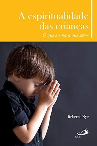 A espiritualidade das crianças (Portuguese Edition)