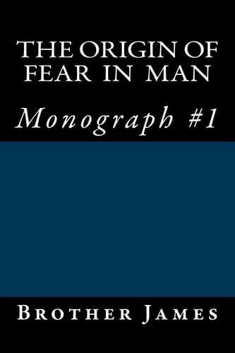 The Origin of Fear in Man Monograph #1