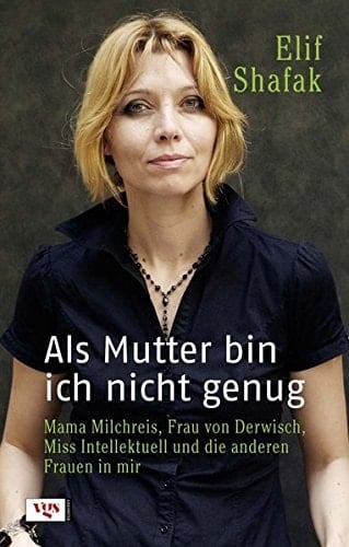 Als Mutter bin ich nicht genug Mama Milchreis, Frau von Derwisch, Miss Intellektuell und die anderen Frauen in mir