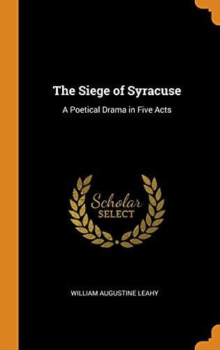 The Siege of Syracuse A Poetical Drama in Five Acts
