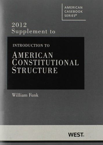 Funk's Introduction to American Constitutional Structure, 2012 Supplement
