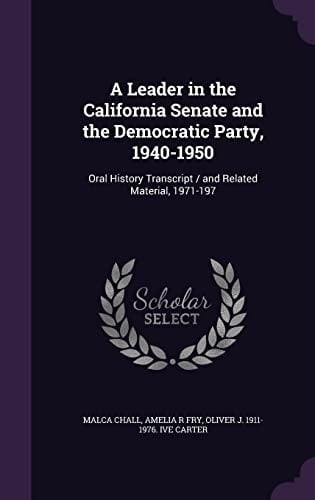 A Leader in the California Senate and the Democratic Party, 1940-1950 Oral History Transcript / and Related Material, 1971-197