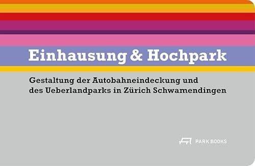 Einhausung und Hochpark Gestaltung der Autobahneindeckung und des Ueberlandparks in Zürich Schwamendingen