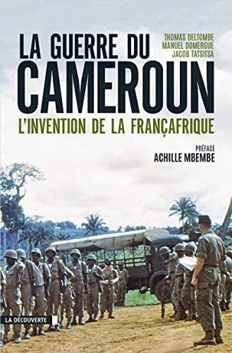 La guerre du Cameroun l'invention de la Françafrique, 1948-1971