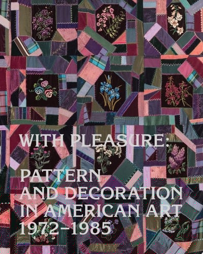 With Pleasure Pattern and Decoration in American Art, 1972-1985