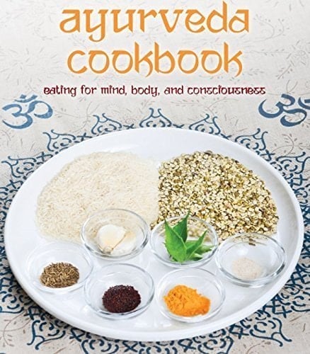 Ayurveda Cookbook Eating for Mind, Body, and Consciousness