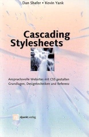 Cascading Stylesheets anspruchsvolle Websites mit CSS gestalten ; Grundlagen, Designtechniken und Referenz