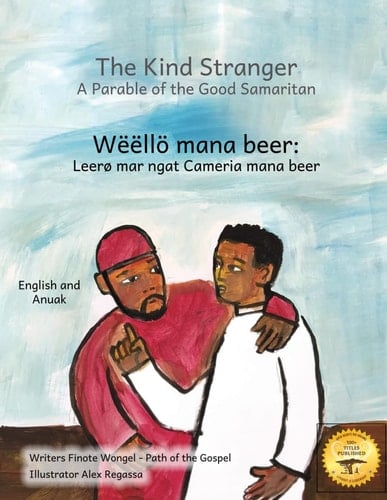 The Kind Stranger: A Parable of the Good Samaritan in Anuak and English