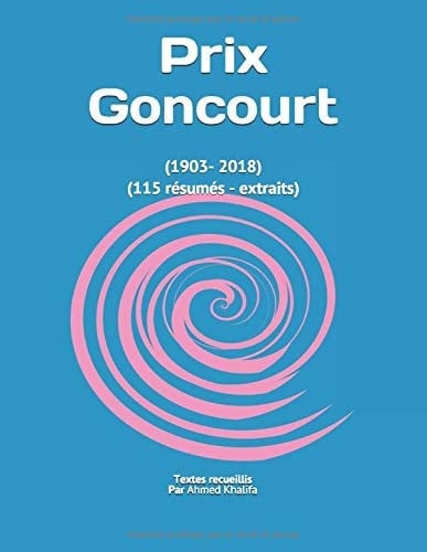 Prix Goncourt (1903- 2018) (115 Résumés - Extraits)