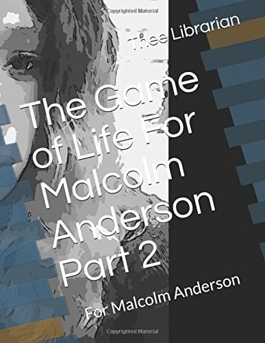 The Game of Life for Malcolm Anderson Part 2 For Malcolm Anderson