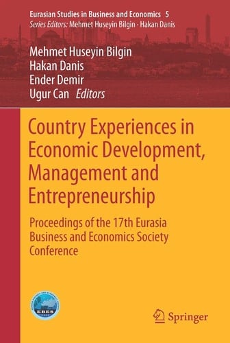 Country Experiences in Economic Development, Management and Entrepreneurship Proceedings of the 17th Eurasia Business and Economics Society Conference