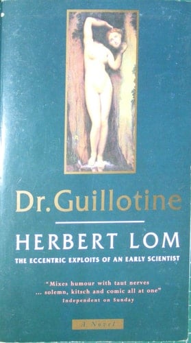 Dr Guillotine The Eccentric Exploits of an Early Scientist