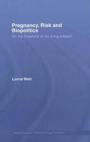 Pregnancy, Risk and Biopolitics On the Threshold of the Living Subject