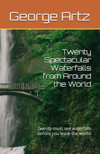 Twenty Spectacular Waterfalls from Around the World: Twenty must see waterfalls before you leave the world.