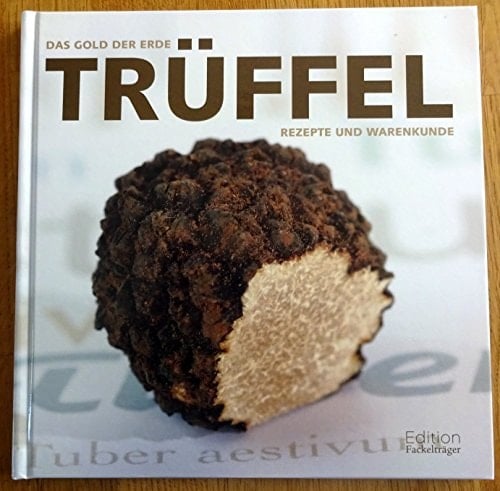 Trüffel das Gold der Erde ; Rezepte und Warenkunde