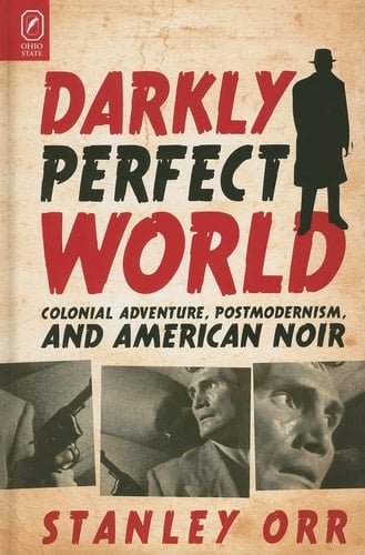Darkly Perfect World Colonial Adventure, Postmodernism, and American Noir