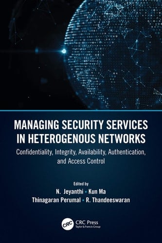 Managing Security Services in Heterogenous Networks Confidentiality, Integrity, Availability, Authentication, and Access Control