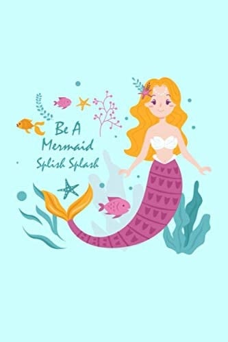 Be A Mermaid Splish Splash: Dairy - Journal Notebook