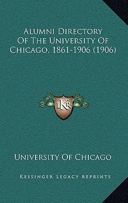 Alumni Directory Of The University Of Chicago, 1861-1906 (1906)