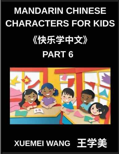 Mandarin Chinese Characters for Kids (Part 6)- Step into Chinese Easy, Fun, and Effective Learning