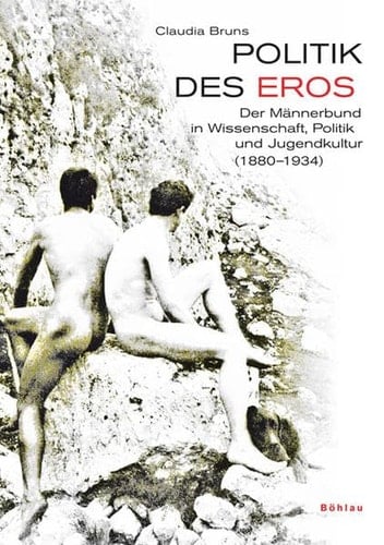 Politik des Eros: Der Männerbund in Wissenschaft, Politik und Jugendkultur (1880-1934)