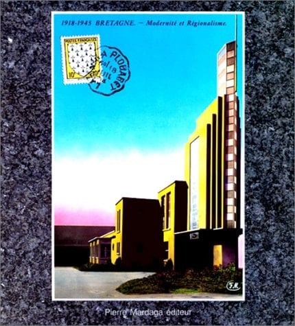 Modernité et régionalisme, Bretagne =: Arnevezelezh ha rannvroelezh, Breizh : 1918-1945 (ARCHITECTURE URBANISME) (French Edition)