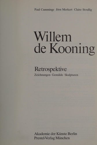 Willem de Kooning Retrospektive : Zeichnungen, Gemälde, Skulpturen