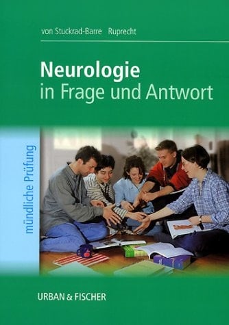 Neurologie in Frage und Antwort Fragen und Fallgeschichten zur Vorbereitung auf die mündliche Prüfung für den 2. und 3. Teil des medizinischen Staatsexamens