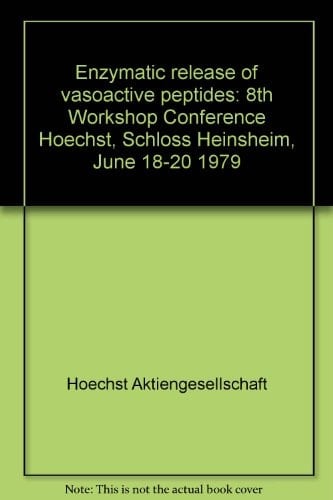 Enzymatic release of vasoactive peptides: 8th workshop conference Hoechst, Schloss Heinsheim, June 18-20, 1979