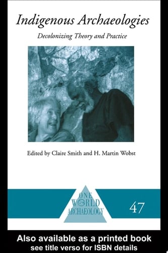 Indigenous Archaeologies Decolonising Theory and Practice