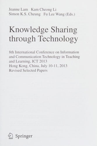 Knowledge Sharing Through Technology 8th International Conference on Information and Communication Technology in Teaching and Learning, ICT 2013, Hong Kong,China, July 10-11, 2013