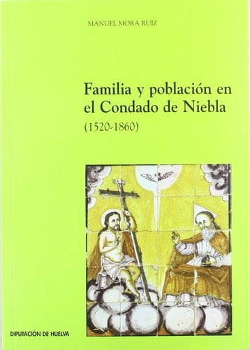 Familia y población en el Condado de Niebla (1520-1860) Beas 1538-1860, Bonares 1536-1860, Lucena 1520-1860