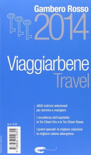 Travel. Viaggiarbene del Gambero Rosso 2014. Alberghi agriturismi bed & breakfast locande ristoranti trattorie, wine bar