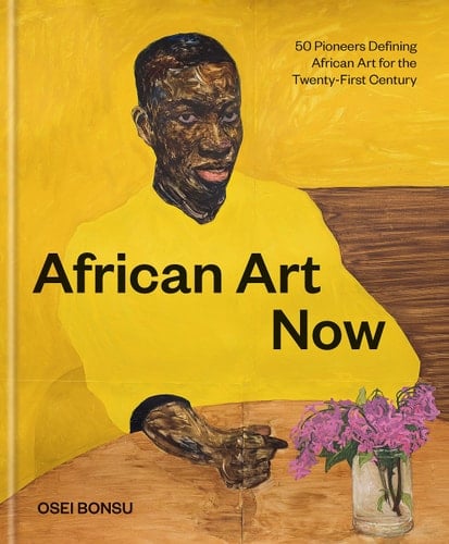 African Art Now 50 Pioneers Defining African Art for the Twenty-First Century
