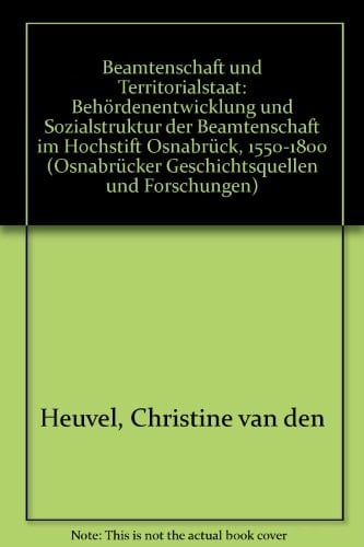 Beamtenschaft und Territorialstaat Behördenentwicklung und Sozialstruktur der Beamtenschaft im Hochstift Osnabrück 1500-1800