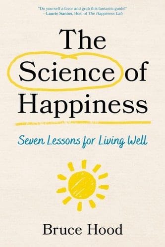 The Science of Happiness Seven Lessons for Living Well